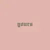 Yours - Single album lyrics, reviews, download