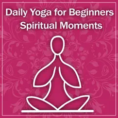 Daily Yoga for Beginners: Spiritual Moments, Zen Meditation Music, Poses for Strength, Calming Water, Relaxation & Flexibility by Inspiring Yoga Collection album reviews, ratings, credits