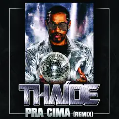 Pra Cima (Remix) [feat. Pump Killa] - Single by Thaíde album reviews, ratings, credits