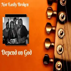 Depend On God - Single by Not Easily Broken album reviews, ratings, credits