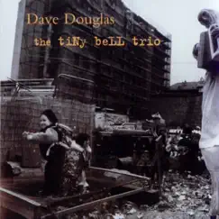 The Tiny Bell Trio by Dave Douglas album reviews, ratings, credits