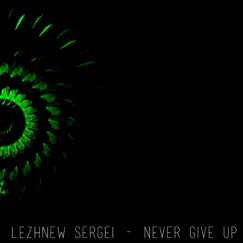 Never Give Up - Single by Lezhnew Sergei album reviews, ratings, credits