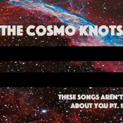 These Songs Aren't About You Pt. 1 - EP by The Cosmo Knots album reviews, ratings, credits