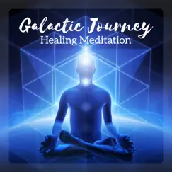 Galactic Journey - Healing Meditation, Change Your Life, Cosmic Energy, Powerful Connection, Body Spirit and Mind by Various Artists album reviews, ratings, credits