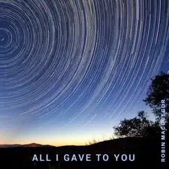 All I Gave to You by Robin Macgregor album reviews, ratings, credits