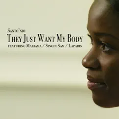 They Just Want My Body (feat. Mariama, Singin Sam & LaParis) - Single by Santonio album reviews, ratings, credits