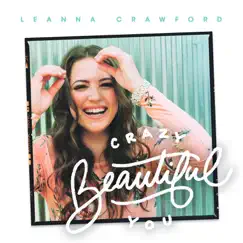Crazy Beautiful You (Deluxe) - EP by Leanna Crawford album reviews, ratings, credits