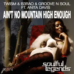 Ain't No Mountain High Enough (feat. Anita Davis) - Single by Twism, B3RAO & Groove N Soul album reviews, ratings, credits