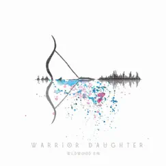 Warrior Daughter - Single by Wildwood Kin album reviews, ratings, credits