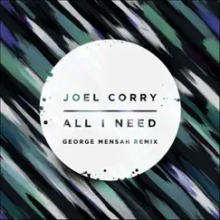 All I Need (George Mensah Remix) - Single by Joel Corry album reviews, ratings, credits