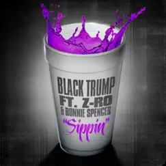 Sippin' (feat. Z-RO & Ronnie Spencer) - Single by Black Trump album reviews, ratings, credits
