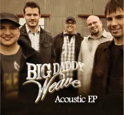 Acoustic - EP by Big Daddy Weave album reviews, ratings, credits