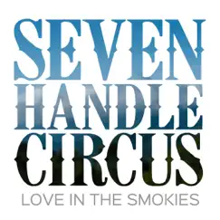Love in the Smokies - Single by Seven Handle Circus album reviews, ratings, credits