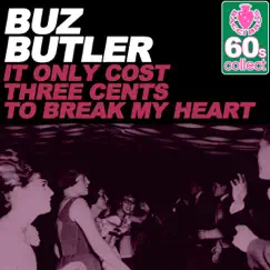 It Only Cost Three Cents to Break My Heart (Remastered) - Single by Buz Butler album reviews, ratings, credits