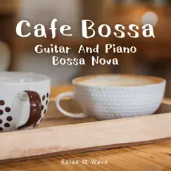 Café Bossa - Guitar and Piano Bossa Nova by Relax α Wave album reviews, ratings, credits