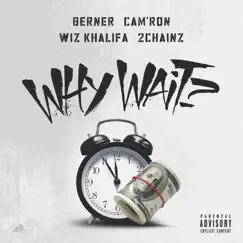 Why Wait? (feat. Wiz Khalifa & 2 Chainz) Song Lyrics
