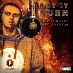 Let It Burn (feat. Enkay47) - Single by Problematic album reviews, ratings, credits