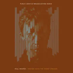 Friends Make the Worst Enemies (Public Service Broadcasting Remix) [feat. Public Service Broadcasting] - Single by Paul Draper album reviews, ratings, credits
