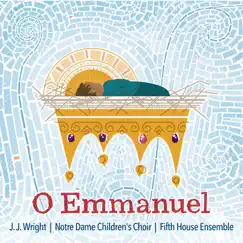 O Emmanuel by J.J. Wright, Notre Dame Children's Choir & Fifth House Ensemble album reviews, ratings, credits
