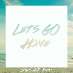 Let's Go Home (Jawster Remix) - Single by Eklo album reviews, ratings, credits