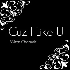 Cuz I Like U EP by Milton Channels album reviews, ratings, credits