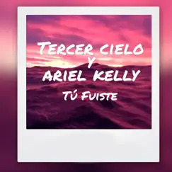 Tu Fuiste (feat. Ariel Kelly) - Single by Tercer Cielo album reviews, ratings, credits