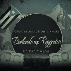 Bailando mi reggaeton (feat. Mc Magic & Jo-L) - Single by Groove Addiction & Angel album reviews, ratings, credits
