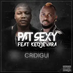 Cridigui (feat. DJ Kedjevara) - Single by Pat Sexy album reviews, ratings, credits