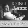 Lounge Jazz Ambient Music: Gentle Embrace, Sensual Soft Jazz for Romantic Evening, Smooth Relaxation, Piano Love Songs for Intimate Moments album lyrics, reviews, download