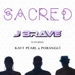 Sacred (feat. Kayt Pearl & Poranguí) - Single by J Brave album reviews, ratings, credits