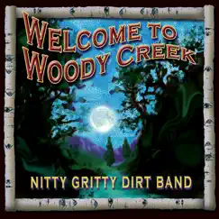 Welcome to Woody Creek by Nitty Gritty Dirt Band album reviews, ratings, credits