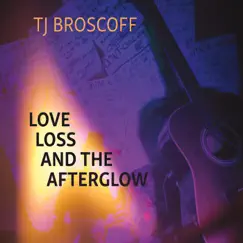 Love, Loss and the Afterglow by TJ Broscoff album reviews, ratings, credits