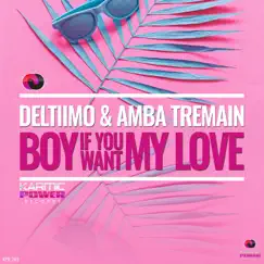 Boy If You Want My Love - Single by Deltiimo & Amba Tremain album reviews, ratings, credits