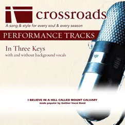 I Believe In a Hill Called Mount Calvary (Made Popular by Gaither Vocal Band) [Performance Track] by Crossroads Performance Tracks album reviews, ratings, credits