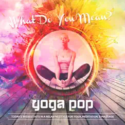 What Do You Mean (Yoga Version) - Single by Yoga Pop album reviews, ratings, credits