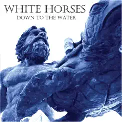 Down to the Water by White Horses album reviews, ratings, credits