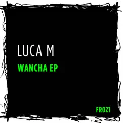 Wancha - Single by Luca M album reviews, ratings, credits