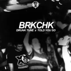 Drunk Tune / Told You So - Single by BRKCHK album reviews, ratings, credits