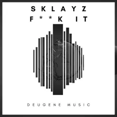 F**k It - Single by Sklayz album reviews, ratings, credits