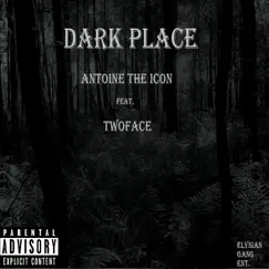 Dark Place (feat. TwoFace) - Single by Antoine the Icon album reviews, ratings, credits