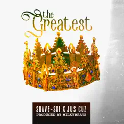 The Greatest(feat. Jus Cuz & SuaveSki) - Single by Milky Beatz album reviews, ratings, credits