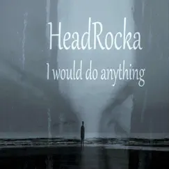 I Would Do Anything (feat. Kevin Soul) - Single by Headrocka album reviews, ratings, credits