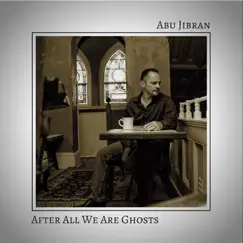 After All We Are Ghosts - EP by Abujibran album reviews, ratings, credits