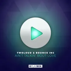 Ain't Talkin' Bout Love - Single by Twoloud & Bounce Inc album reviews, ratings, credits