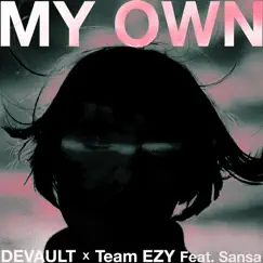 My Own (feat. Sansa) - Single by Devault & Team EZY album reviews, ratings, credits