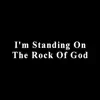 I'm Standing on the Rock of God - Single album lyrics, reviews, download