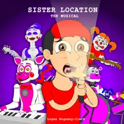 Sister Location: The Musical - Single by Logan Hugueny-Clark album reviews, ratings, credits
