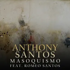 Masoquismo (feat. Romeo Santos) - Single by Anthony Santos album reviews, ratings, credits