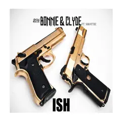 2016 Bonnie and Clyde (feat. Shottie) - Single by Ish album reviews, ratings, credits