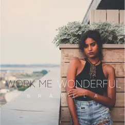 Work Me Wonderful - Single by Bramela album reviews, ratings, credits